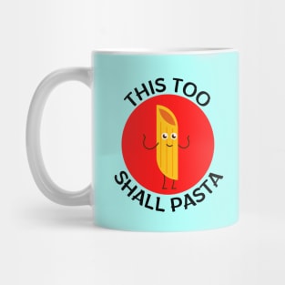 This Too Shall Pasta | Pasta Pun Mug